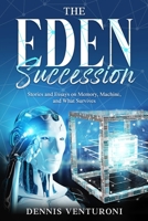 The Eden Succession: Stories and Essays on Memory, Machine, and What Survives B0FJFN2KSN Book Cover