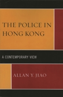 The Police in Hong Kong: A Contemporary View 0761836349 Book Cover
