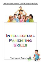 Intellectual Parenting Skills: An Instructional Guide for Parents 1440154848 Book Cover
