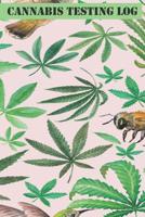 Cannabis Testing Log: Notebook and Diary is a Great Way for Medical Marijuana and Recreational Users to Track, Log and Rate the Cannabis They are Using and Find the Best for Them 1098940989 Book Cover