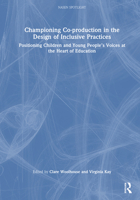 Championing Co-production in the Design of Inclusive Practices: Positioning Children and Young People’s Voices at the Heart of Education (nasen spotlight) 1032602805 Book Cover