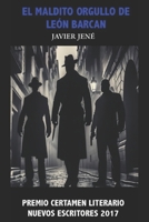 El maldito orgullo de León Barcan: Premio Nuevos Escritores 2017 (Spanish Edition) B0CVN7GGDN Book Cover