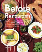 Before Restaurants: Secret Recipes from the Holy City of Jerusalem; When Homemade Food Was the Only Kind of Food 9950385547 Book Cover