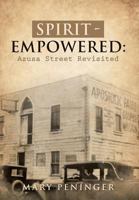 Spirit - Empowered: Azusa Street Revisited 1640285865 Book Cover