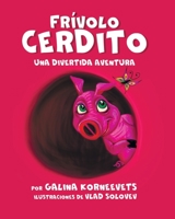 Frívolo Cerdito: Una Divertida Aventura B0CFDCH15Y Book Cover