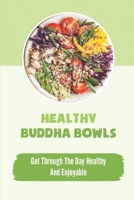 Healthy Buddha Bowls: Get Through The Day Healthy And Enjoyable B09SNV8GSD Book Cover