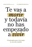 Te vas a morir y todavía no has empezado a vivir: 29 principios para vivir mejor (y con más sentido) (Spanish Edition) 840971843X Book Cover