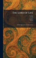 The Lord of Life: A Fresh Approach to the Incarnation 1025810430 Book Cover
