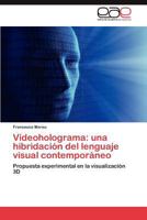 Videoholograma: una hibridación del lenguaje visual contemporáneo. Propuesta experimental en la visualización 3D 3848475170 Book Cover