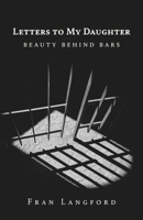 Letters to My Daughter: Beauty Behind Bars 1637694202 Book Cover