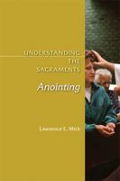 Anointing: Understanding the Sacraments 0814631932 Book Cover