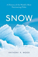 Snow: A History of the World’s Most Fascinating Flake 1633885941 Book Cover