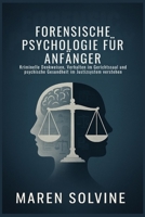 FORENSISCHE PSYCHOLOGIE FÜR ANFÄNGER: Kriminelle Denkweisen, Verhalten im Gerichtssaal und psychische Gesundheit im Justizsystem verstehen (German Edition) B0FJ5DDDKX Book Cover
