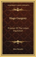 Hugo Gurgeny: Prisoner Of The Lisbon Inquisition 1163162523 Book Cover
