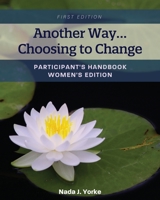 Another Way...Choosing to Change: Participant's Handbook - Women's Edition 1793517274 Book Cover