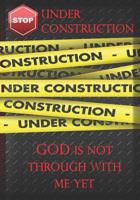 Under Construction God Is Not Through With Me Yet 1091414327 Book Cover
