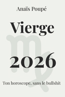 Vierge 2026: L'astro sans bullshit (Horoscope 2026) (French Edition) B0G6WB3SDS Book Cover