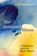 The Examined Illness: A Philosopher Confronts Deadly Disease (Global Health Humanities) 1835953247 Book Cover