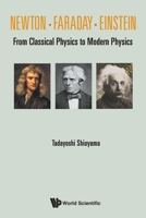 Newton . Faraday . Einstein: From Classical Physics To Modern Physics 9811236240 Book Cover