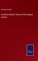 Ibn Abd-el-Hakem's History of the Conquest of Spain 3375148283 Book Cover