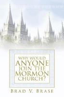 Why Would Anyone Join the Mormon Church? 155517387X Book Cover