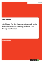 Gefahren Fur Die Demokratie Durch Hohe Offentliche Verschuldung Anhand Des Beispiels Bremen 3656247226 Book Cover