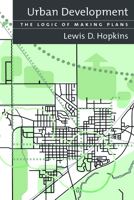 Urban Development: The Logic Of Making Plans 1559638532 Book Cover