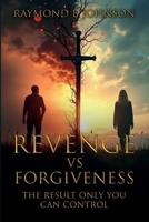 Revenge Vs. Forgiveness: Exploring the pros and cons of choosing your own peace 1969425482 Book Cover