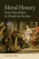 Moral History from Herodotus to Diodorus Siculus 1474427138 Book Cover