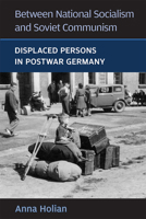 Between National Socialism and Soviet Communism: Displaced Persons in Postwar Germany 0472036394 Book Cover