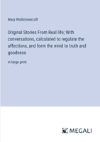 Original Stories From Real life; With conversations, calculated to regulate the affections, and form the mind to truth and goodness: in large print 3387092687 Book Cover
