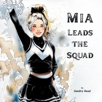 Mia Leads the Squad: A Day In the Life of a Teenage Cheerleader (Mia's Exciting Life) B0H4V74CFN Book Cover