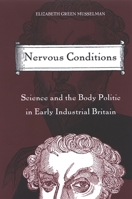 Nervous Conditions: Science And the Body Politic in Early Industrial Britain 0791466809 Book Cover