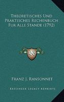 Theoretisches Und Praktisches Rechenbuch Fur Alle Stande (1792) 110492515X Book Cover