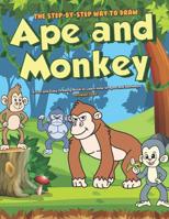 The Step-by-Step Way to Draw Ape and Monkey: A Fun and Easy Drawing Book to Learn How to Apes and Monkeys 1079031499 Book Cover