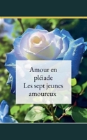 Amour en pléiade ( les sept jeunes amoureux) (04) (French Edition) B0FMMYFC6C Book Cover