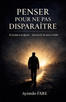 Penser pour ne pas disparaître: De la faim à la dignité, traverser la vie sans se trahir (French Edition) B0GJLYW561 Book Cover