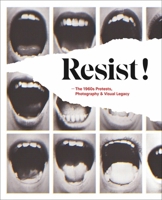 Resist!: The 1960s Protests, Photography and Visual Legacy 9401455856 Book Cover