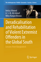 Deradicalisation and Rehabilitation of Violent Extremist Offenders in the Global South: Lessons from Bangladesh (The Anthropocene: Politik?Economics?Society?Science, 100000) 3032285755 Book Cover