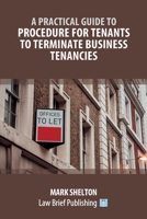 A Practical Guide to Procedure for Tenants to Terminate Business Tenancies 1913715965 Book Cover