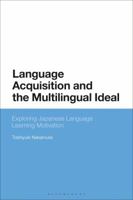 Language Acquisition and the Multilingual Ideal: Exploring Japanese Language Learning Motivation 1350244481 Book Cover