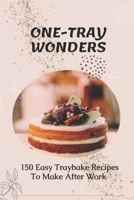 One-Tray Wonders: 150 Easy Traybake Recipes To Make After Work: Cheap And Easy Tray Bake Recipes B09DN364DZ Book Cover