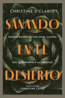 Sanando en el desierto: Encontrando tu voz en el camino del quebranto a la libertad (Healing in the Desert) (Spanish) 0830791574 Book Cover