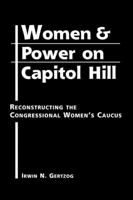 Women and Power on Capitol Hill: Reconstructing the Congressional Women's Caucus 1588262839 Book Cover