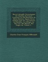 Nouvel Abreg E Chronologique de L'Histoire de France: Contenant Les Ev Enemens de Notre Histoire, Depuis Clovos Jusqu'la Louis XIV, Les Guerres, Les Batailles, Les Si Eges, &C. Nos Loix, Nos Moeurs, N 1249714567 Book Cover