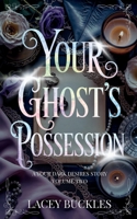 Your Ghost's Possession: A Dark Paranormal Romance Novella (Your Dark Desires) 1913673235 Book Cover