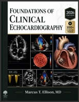 FOUNDATIONS OF CLINICAL ECHOCARDIOGRAPHY: Ultrasound Physics, Image Acquisition, Chamber Quantification, and Valvular Disease Diagnosis for Fellows and Sonography Students B0H8LHKSLY Book Cover