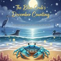 The Blue Crab’s December Counting: A Chesapeake Bedtime Story About Winter’s Quiet Gifts (The Gentle Ocean Tales) B0G13WJBPC Book Cover
