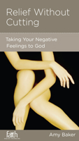 Relief without Cutting: Taking Negative Feelings to God 1936768364 Book Cover