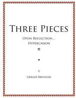 Three Pieces: Upon Reflection, Hypercanon, Pi 1547154659 Book Cover